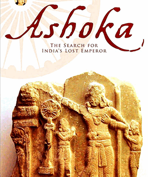 Ashoka – The Search for India’s Lost Emperor